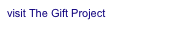 visit The Gift Project 