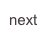 next